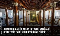 Altındağ’nın Antik Aslan Heykelli Camii: Ahi Şerefeddin Camii İçin Unesco’dan Müjde!