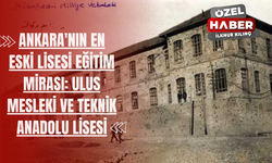 Ankara'nın En Eski Lisesi Eğitim Mirası: Ulus Mesleki ve Teknik Anadolu Lisesi