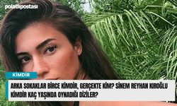 Arka Sokaklar Birce kimdir, gerçekte kim? Sinem Reyhan Kıroğlu kimdir kaç yaşlarında oynadığı diziler?