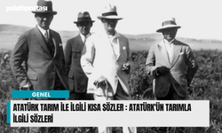 Atatürk Tarım İle İlgili Kısa Sözler : Atatürk'ün Tarımla İlgili Sözleri