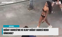 Bağdat Caddesi’nde Ne Oldu? Bağdat Caddesi Neden Gündemde?