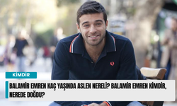 Balamir Emren kaç yaşında aslen nereli? Balamir Emren kimdir, nerede doğdu?