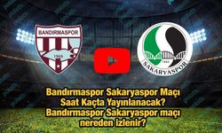 Bandırmaspor Sakaryaspor Maçı Saat Kaçta Yayınlanacak? Bandırmaspor Sakaryaspor maçı nereden izlenir?