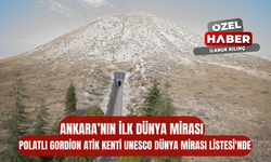 Ankara’nın ilk Dünya Mirası: Polatlı Gordion Antik Kenti UNESCO Dünya Mirası Listesi'nde
