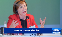 Binnaz Toprak Kimdir? Binnaz Toprak Nereli ve Kaç Yaşında?