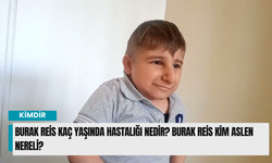 Burak Reis kaç yaşında hastalığı nedir? Burak Reis kim aslen nereli?