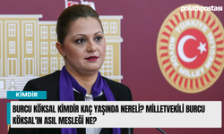 Burcu Köksal kimdir kaç yaşında nereli? Milletvekili Burcu Köksal'ın asıl mesleği ne?