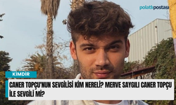 Caner Topçu'nun sevgilisi kim nereli? Merve Saygılı Caner Topçu ile sevgili mi?