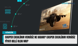 Casper Excalibur vergisiz ne kadar? Casper Excalibur vergisiz fiyatı belli oldu mu?