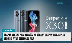 Casper VIA X30 Plus vergisiz ne kadar? Casper VIA X30 Plus vergisiz fiyatı belli oldu mu?