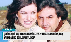 Çelik Erişçi kaç yaşında kiminle evli? Buket Saygı kim, kaç yaşında eski eşi ile mi evlendi?