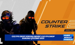 CS2 FPS Drop Sorunu Nedir? CS2 FPS Drop Sorunu Çözümü 2023