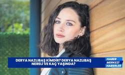 Derya Nazlıbaş Kimdir? Derya Nazlıbaş Nereli ve Kaç Yaşında?