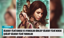 Dilberay Filmi konusu ve oyuncuları kimler? Dilberay Filmi nerede çekildi? Dilberay filmi yorumları