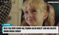 Dilek Taşı Dizisi Cemre Kaç yaşında Aslen nereli? Lena Naz Kalaycı kimdir nerede doğdu?