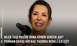 Dilek Taşı Macide Rona kimdir gerçek adı? Perihan Savaş kim kaç yaşında nereli ilk eşi?