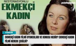 Ekmekçi Kadın filmi oyuncuları ve konusu nedir? Ekmekçi Kadın filmi nerede çekildi?