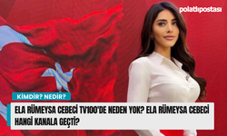 Ela Rümeysa Cebeci TV100'de niçin yok? Ela Rümeysa Cebeci hangi kanala geçti?