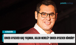 Enver Aysever kaç yaşında, aslen nereli? Enver Aysever kimdir?