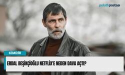 Erdal Beşikçioğlu Netflix'e neden dava açtı?