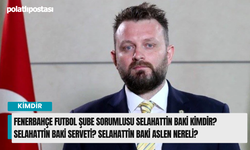 Fenerbahçe futbol şube sorumlusu Selahattin Baki kimdir? Selahattin Baki serveti? Selahattin Baki aslen nereli?