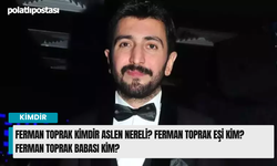 Ferman Toprak kimdir aslen nereli? Ferman Toprak eşi kim? Ferman Toprak babası kim?