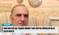 Garo Mafyan kaç yaşında kimdir? Garo Mafyan müzikleri neler aslen nereli?