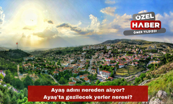 Ayaş adını nereden alıyor? Ayaş'ta gezilecek yerler neresi?