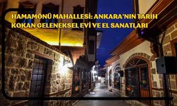 Hamamönü Mahallesi: Ankara'nın Tarih Kokan Geleneksel Evi ve El Sanatları