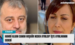 Hamdi Alkan Canan Hoşgör neden ayrıldı? İşte ayrılmanın sebebi