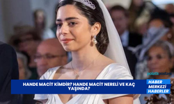 Hande Macit Kimdir? Hande Macit Nereli ve Kaç Yaşında?