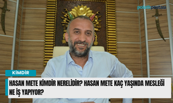Hasan Mete kimdir nerelidir? Hasan Mete kaç yaşında mesleği ne iş yapıyor?