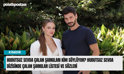Hudutsuz Sevda çalan şarkıları kim söylüyor? Hudutsuz Sevda dizisinde çalan şarkılar listesi ve sözleri