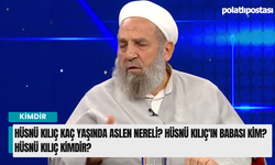 Hüsnü Kılıç kaç yaşında aslen nereli? Hüsnü Kılıç'ın babası kim? Hüsnü Kılıç kimdir?