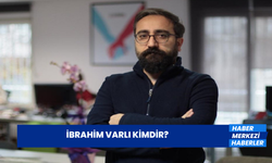 İbrahim Varlı Kimdir? İbrahim Varlı Nereli ve Kaç Yaşında? İbrahim Varlı Eserleri Nelerdir?