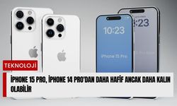 iPhone 15 Pro, iPhone 14 Pro'dan daha hafif ancak daha kalın olabilir