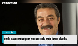Kadir İnanır kaç yaşında aslen nereli? Kadir İnanır kimdir?