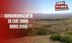 Kahramankazan’ın en eski tarihi: Akıncı Ovası