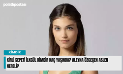 Kirli Sepeti İlkgül Kimdir Kaç Yaşında? Aleyna Özgeçen Aslen Nereli?