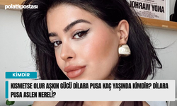 Kısmetse Olur Aşkın Gücü Dilara Pusa Kaç Yaşında Kimdir? Dilara Pusa Aslen Nereli?
