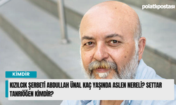 Kızılcık Şerbeti Abdullah Ünal kaç yaşında aslen nereli? Settar Tanrıöğen kimdir?