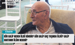 Kör Galip Neden Öldü Kimdir? Gör Galip Kaç Yaşında Öldü? Galip Haktanır Ölüm Nedeni?