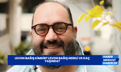 Levon Bağış Kimdir? Levon Bağış Nereli ve Kaç Yaşında?