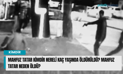 Mahfuz Tatar kimdir nereli kaç yaşında öldürüldü? Mahfuz Tatar neden öldü?