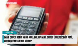 Mail order nedir nasıl kullanılır? Mail order ücretsiz mi? Mail order avantajları neler?