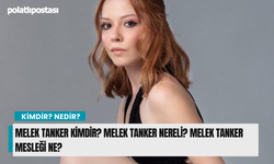 Melek Tanker kimdir? Melek Tanker nereli? Melek Tanker mesleği ne?