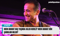 Mem Ararat kaç yaşında aslen nereli? Mem Ararat kim şarkıları neler?