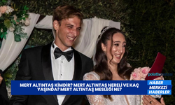 Mert Altıntaş Kimdir? Mert Altıntaş Nereli ve Kaç Yaşında? Mert Altıntaş Mesleği Ne?