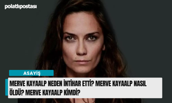 Merve Kayaalp Neden İntihar Etti? Merve Kayaalp Nasıl Öldü? Merve Kayaalp Kimdi?