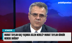 Murat Taylan kaç yaşında aslen nereli? Murat Taylan kimdir nerede doğdu?